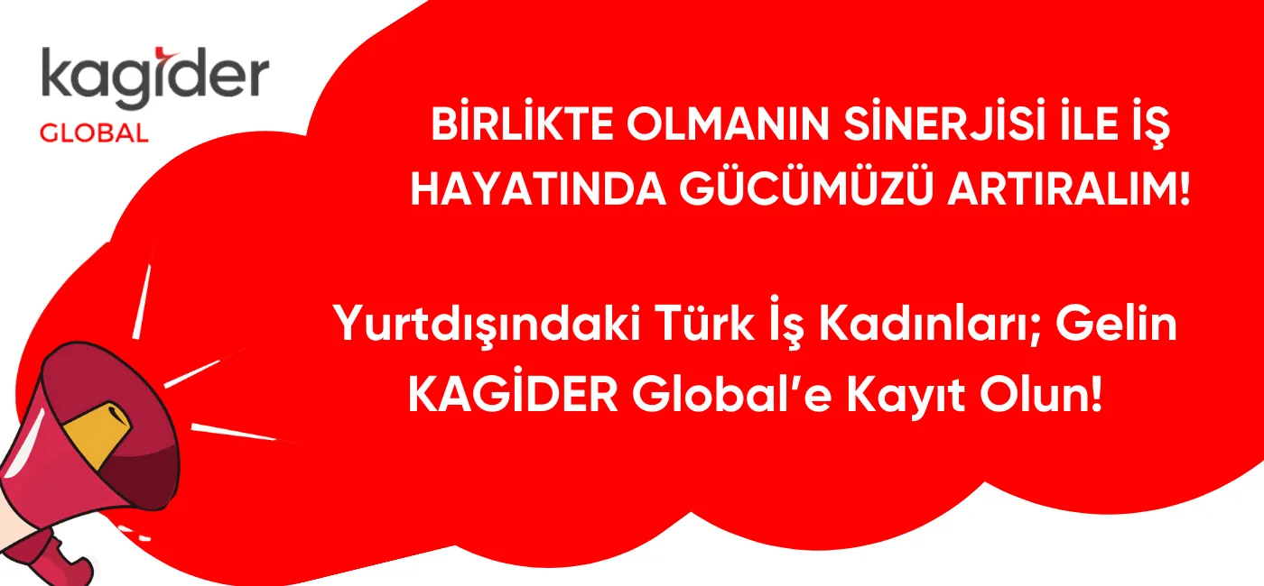 Yurtdışındaki Türk İş Kadınları; Gelin KAGİDER Global’e Kayıt Olun!