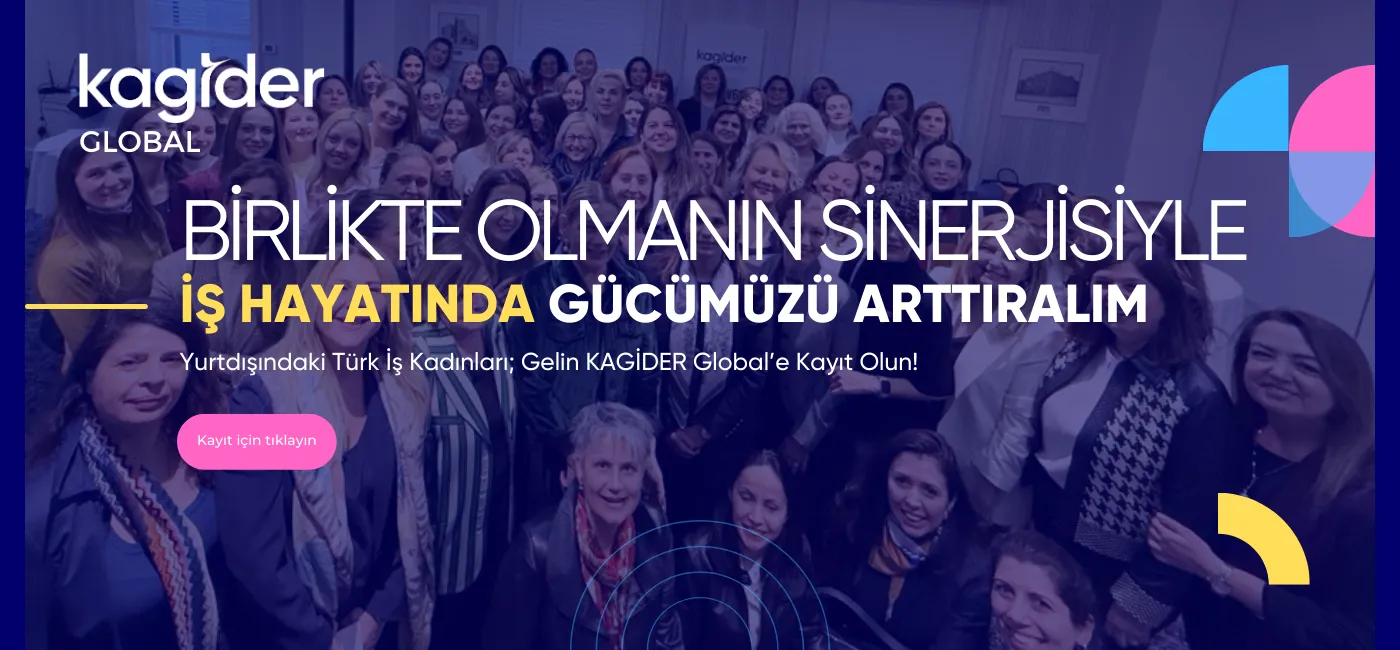 Yurtdışındaki Türk İş Kadınları; Gelin KAGİDER Global’e Kayıt Olun!