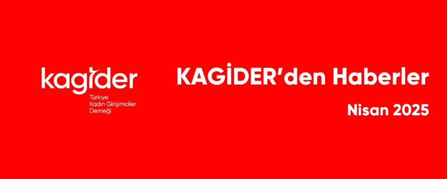 KAGİDER Faaliyetleri Nisan 2025 