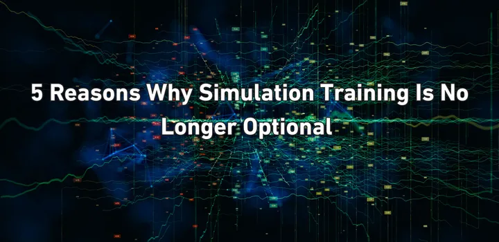 5 Reasons Why Simulation-Based Training Is No Longer Optional