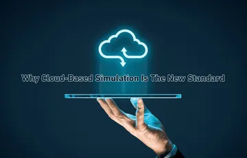 Why Cloud-Based Simulation Software Is the New Standard